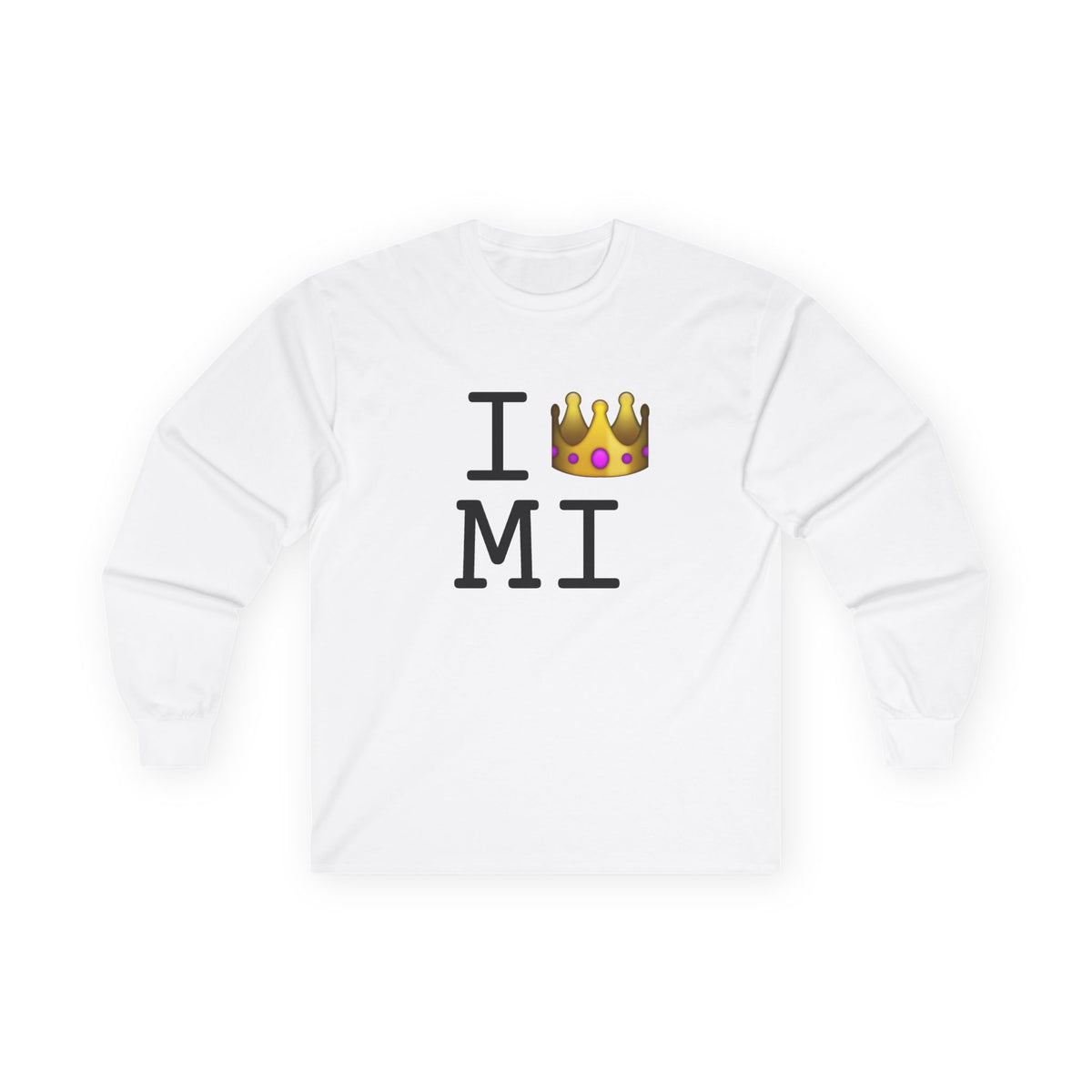 "I'm Royalty (Wear a Crown) in Michigan" Long Sleeve Shirt