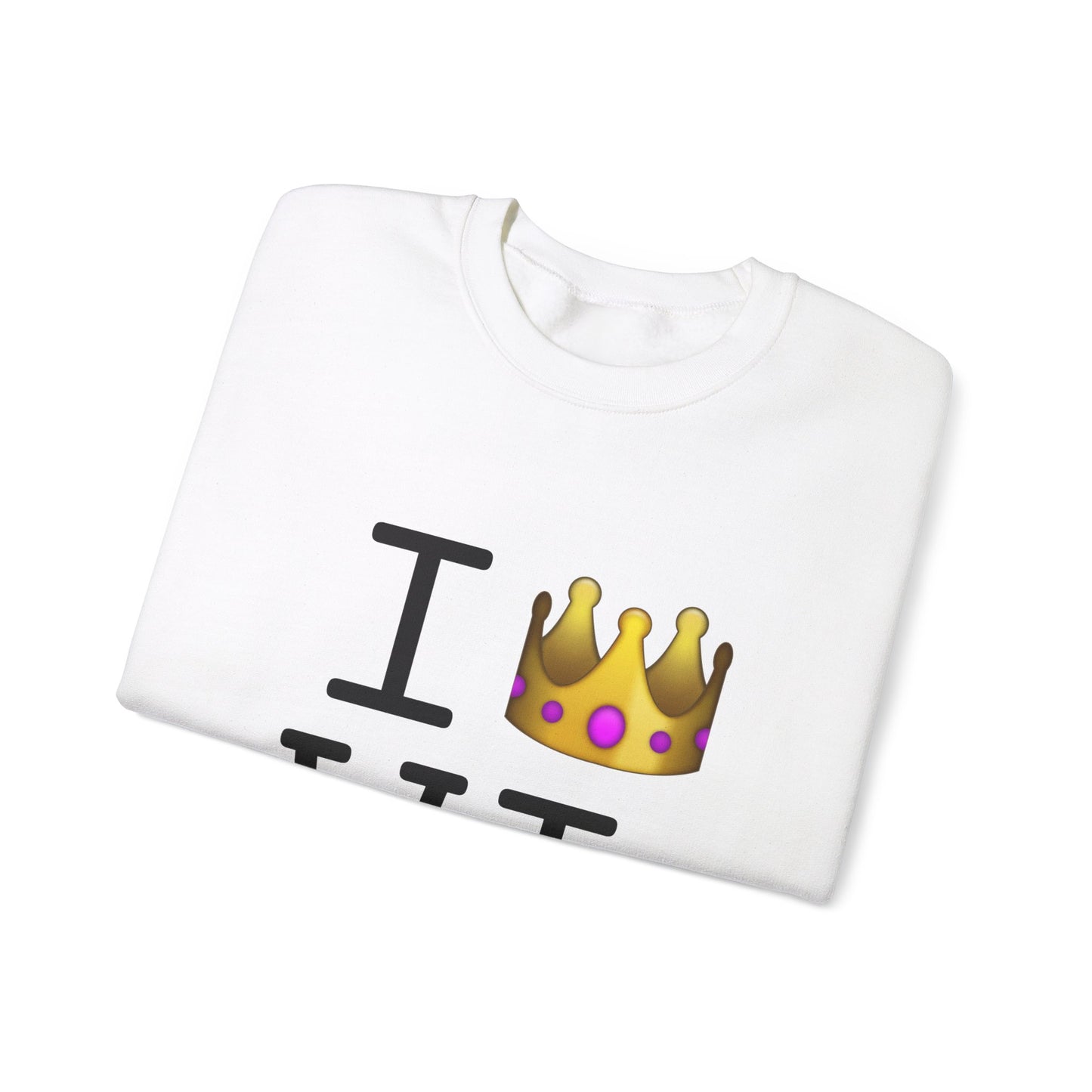 "I'm Royalty (Wear a Crown) in Wisconsin" Sweatshirt