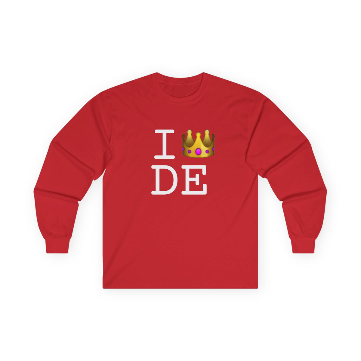 "I'm Royalty (Wear a Crown) in Delaware" Long Sleeve Shirt