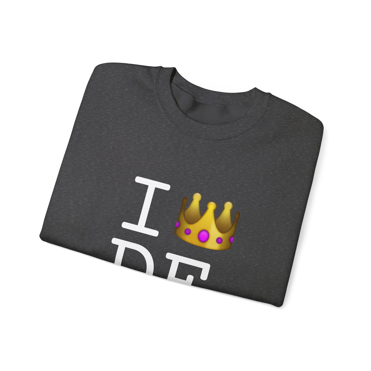 "I'm Royalty (Wear a Crown) in Delaware" Sweatshirt