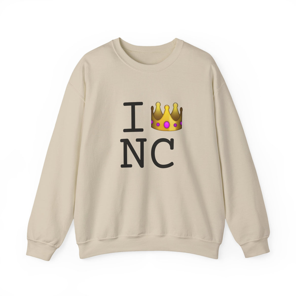 "I'm Royalty (Wear a Crown) in North Carolina" Sweatshirt