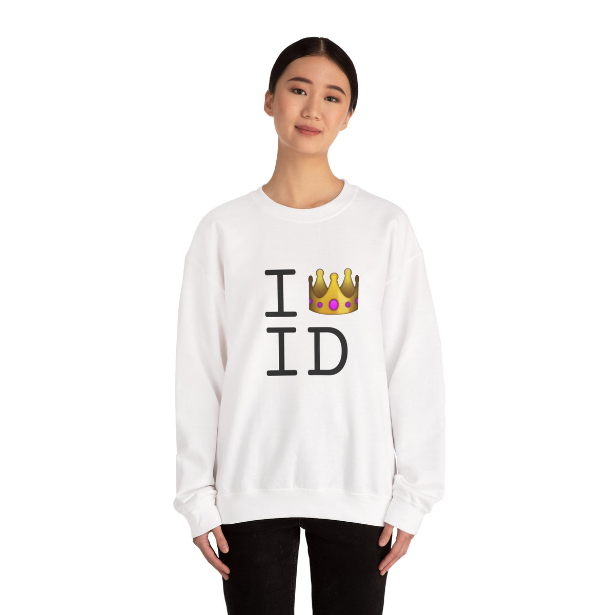 "I'm Royalty (Wear a Crown) in Idaho" Sweatshirt