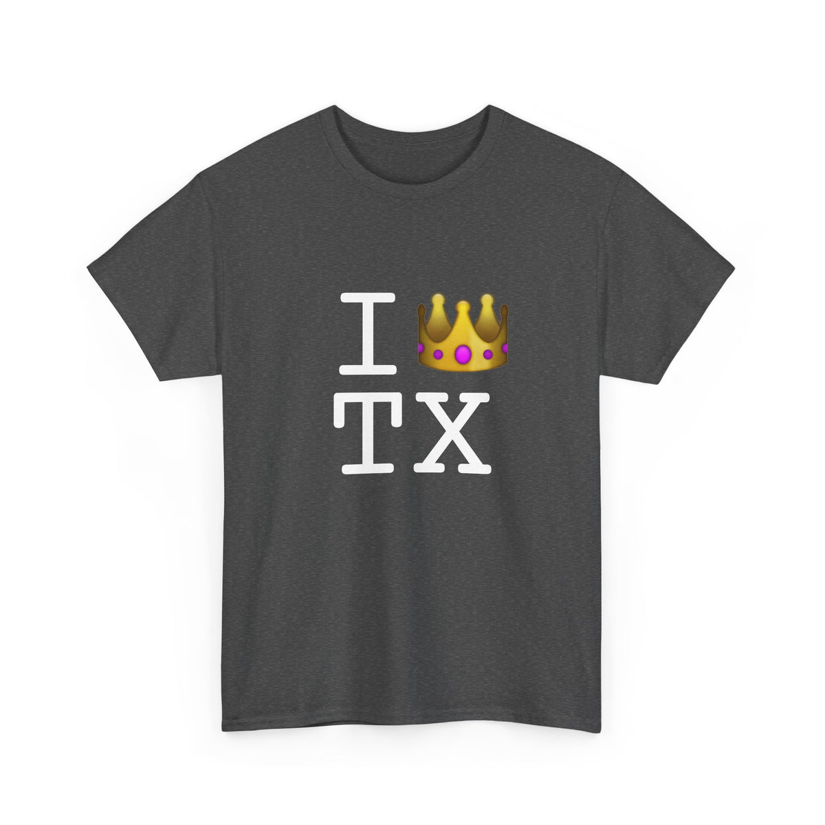 "I'm Royalty (Wear a Crown) in Texas" Tee