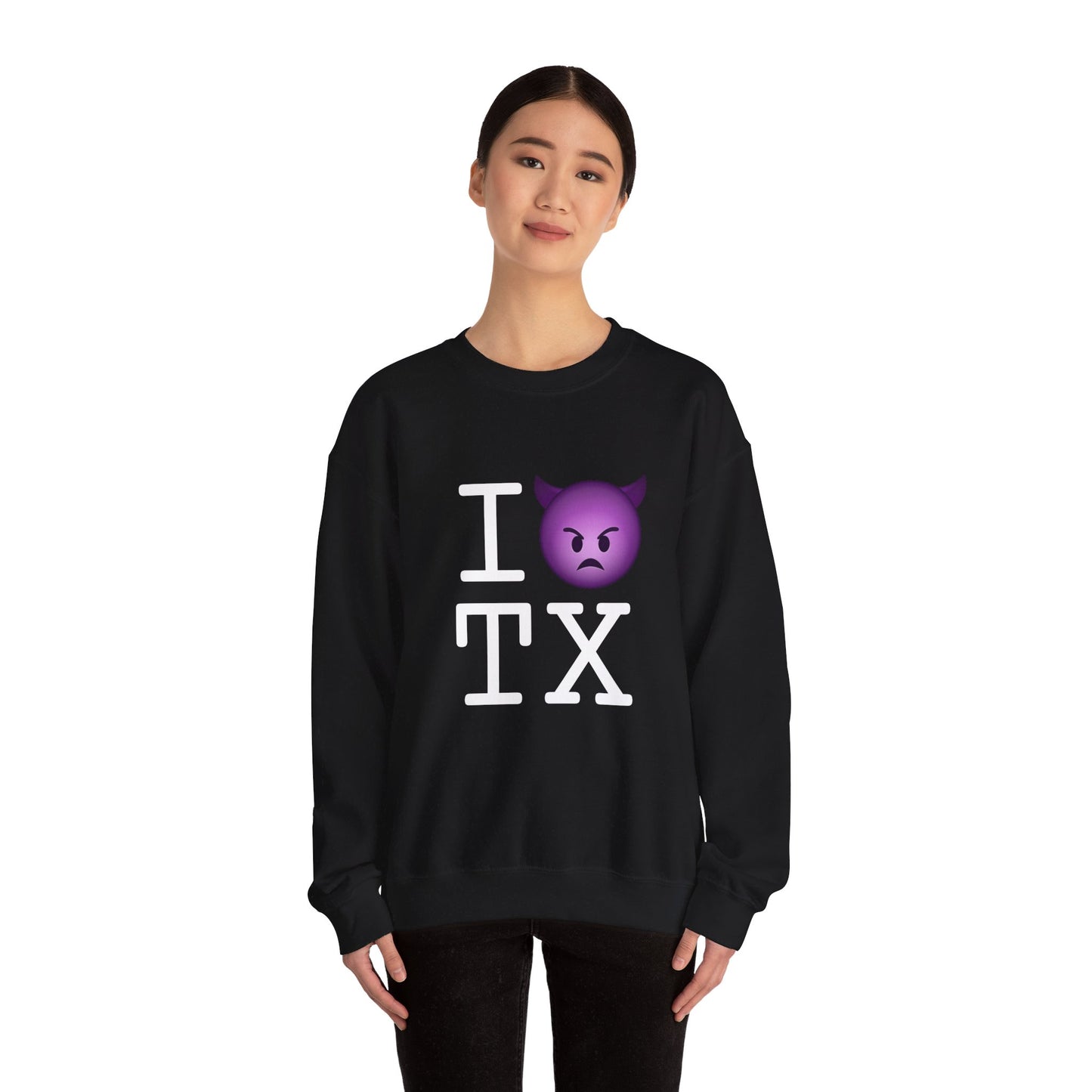 "I'm an Angry Devil about Texas" Sweatshirt