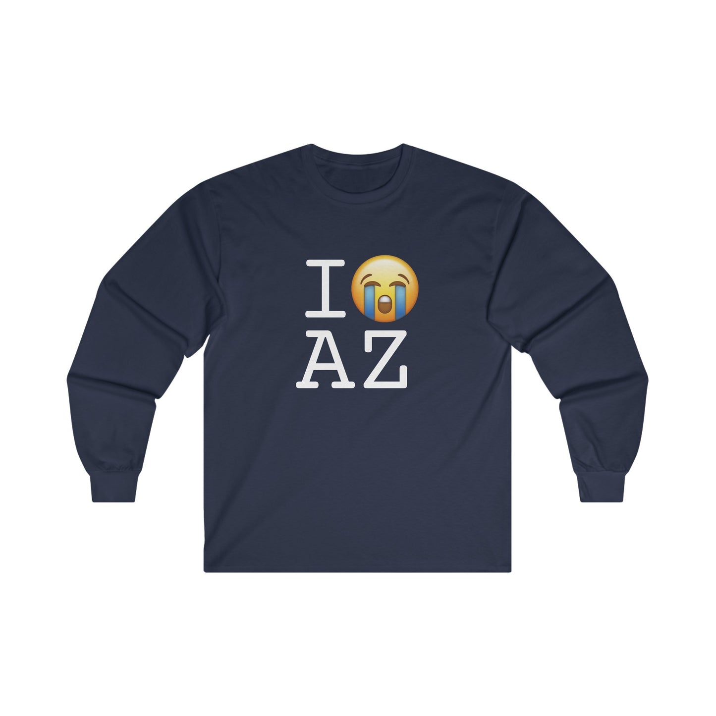 "I Cry About Arizona" Long Sleeve Shirt