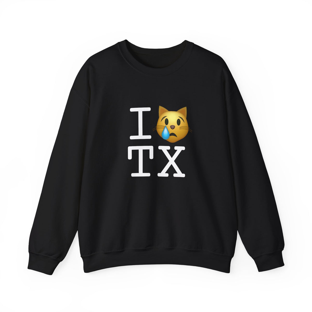 "I'm a Crying Cat about Texas" Sweatshirt