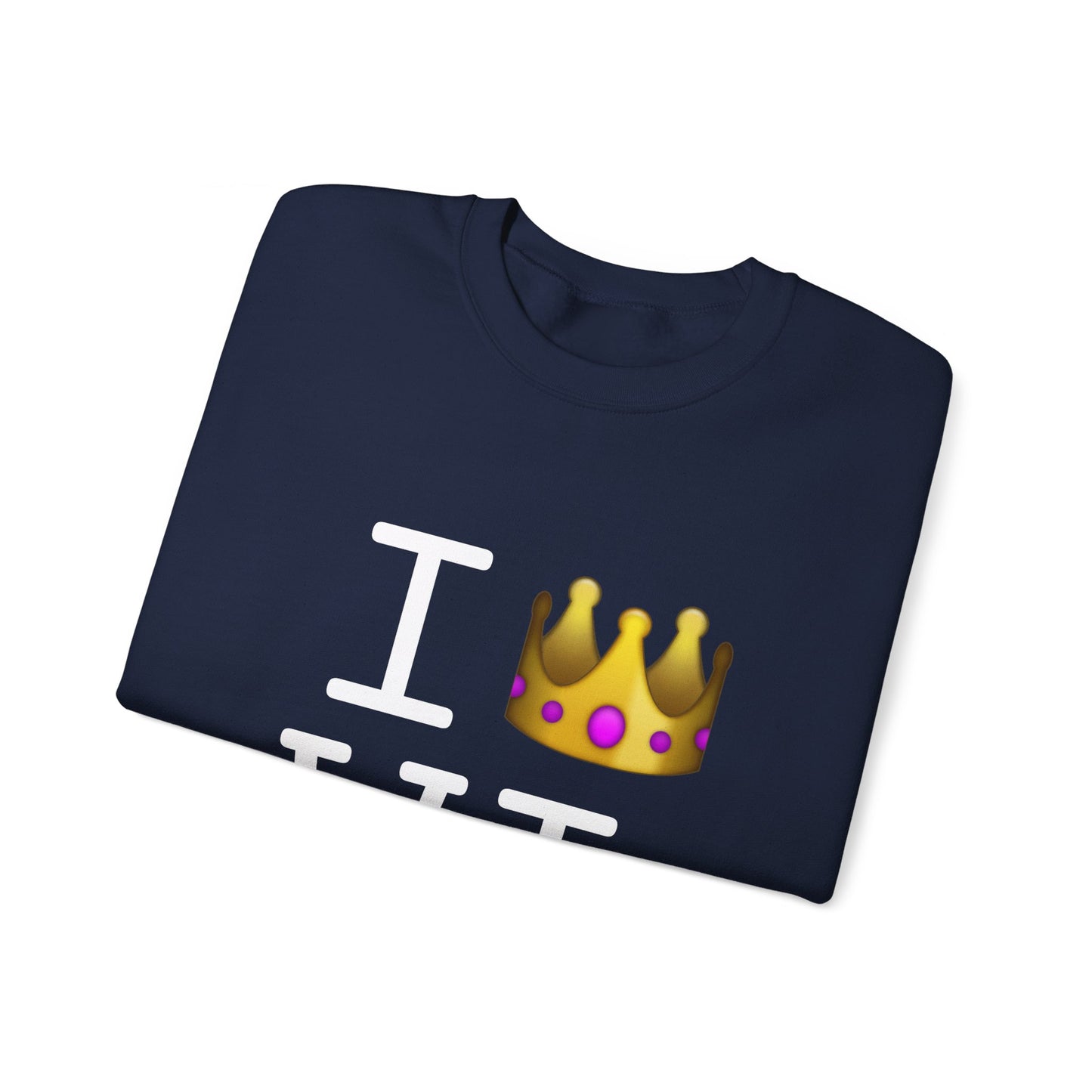 "I'm Royalty (Wear a Crown) in Wisconsin" Sweatshirt