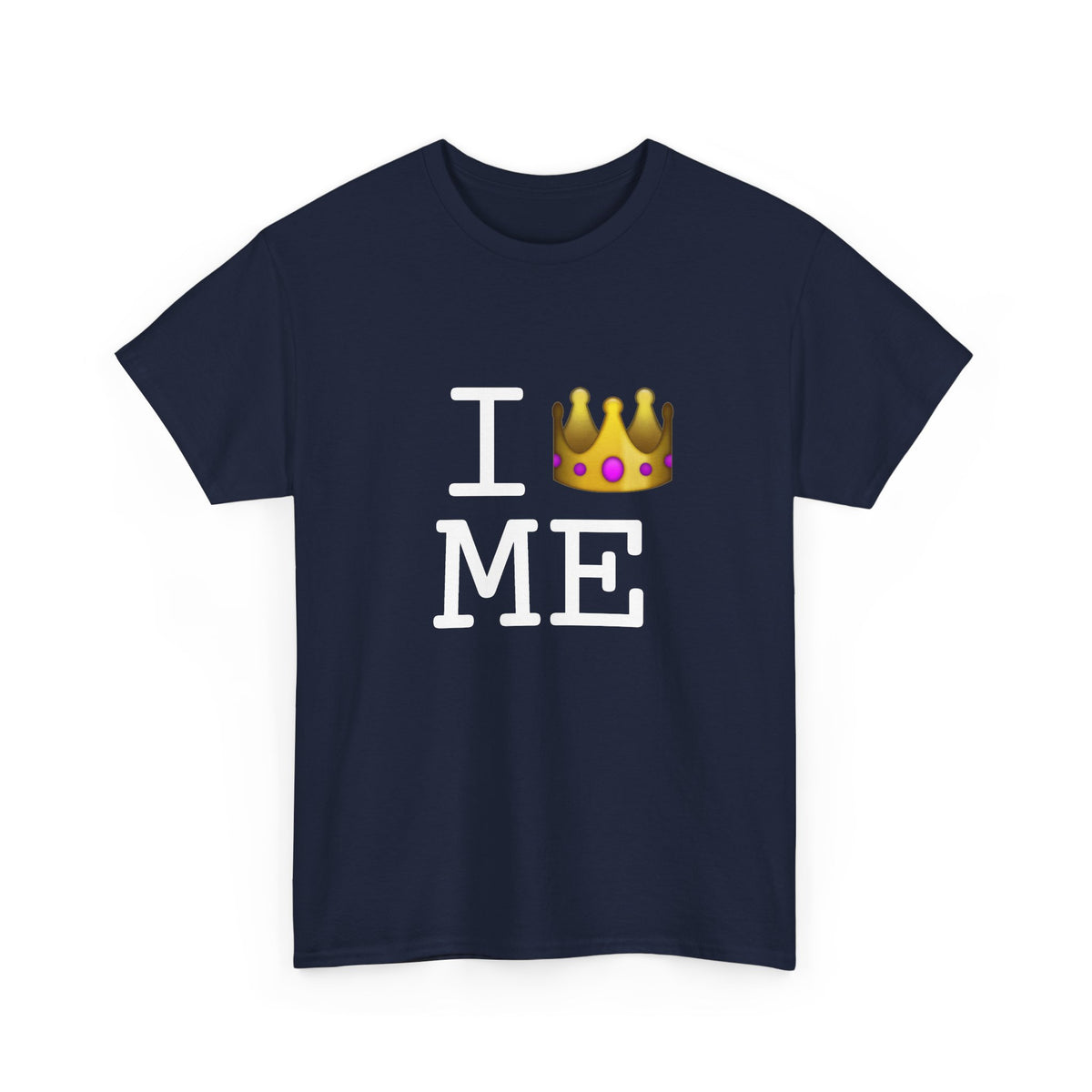 "I'm Royalty (Wear a Crown) in Maine" Tee
