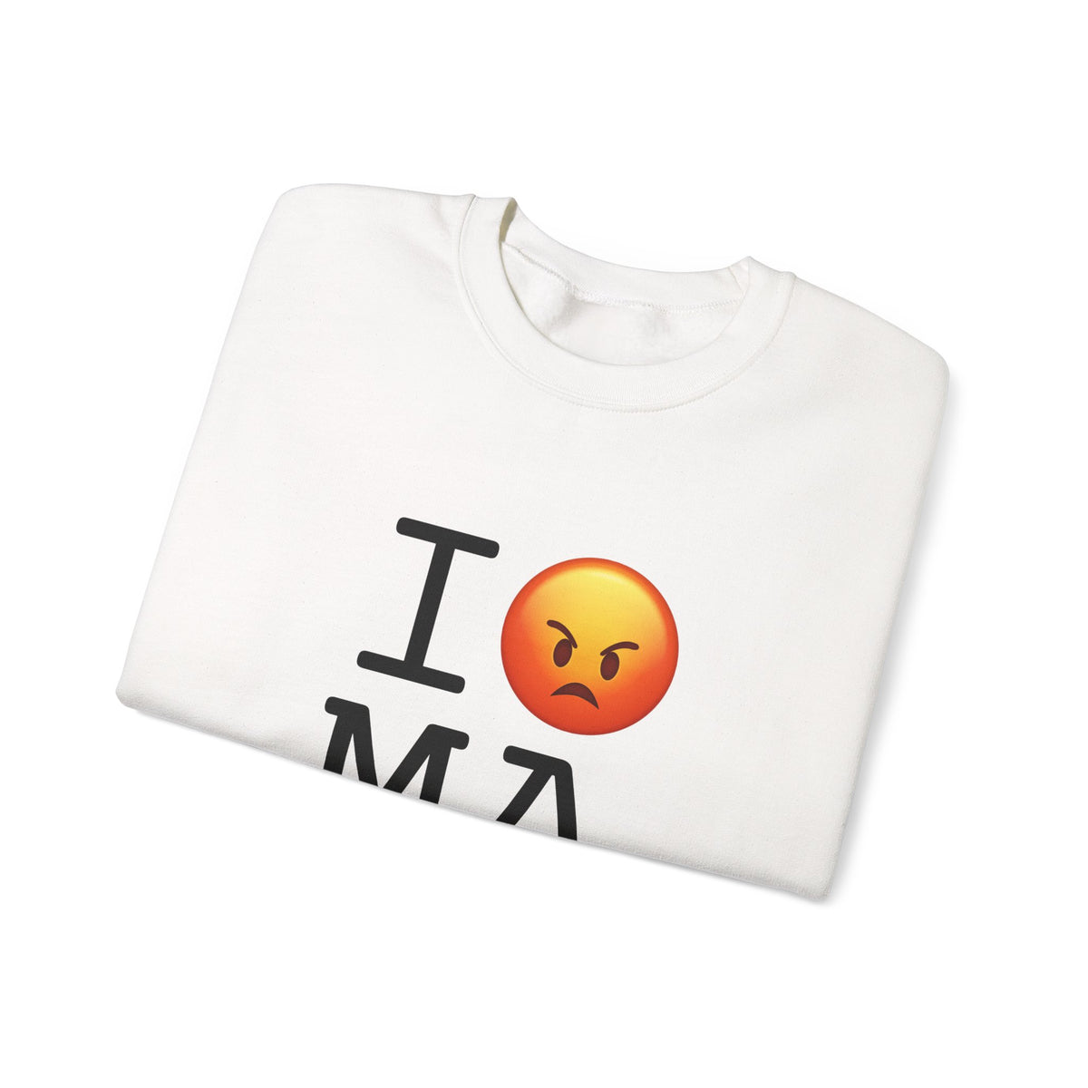 "I'm Angry about Massachusetts" Sweatshirt