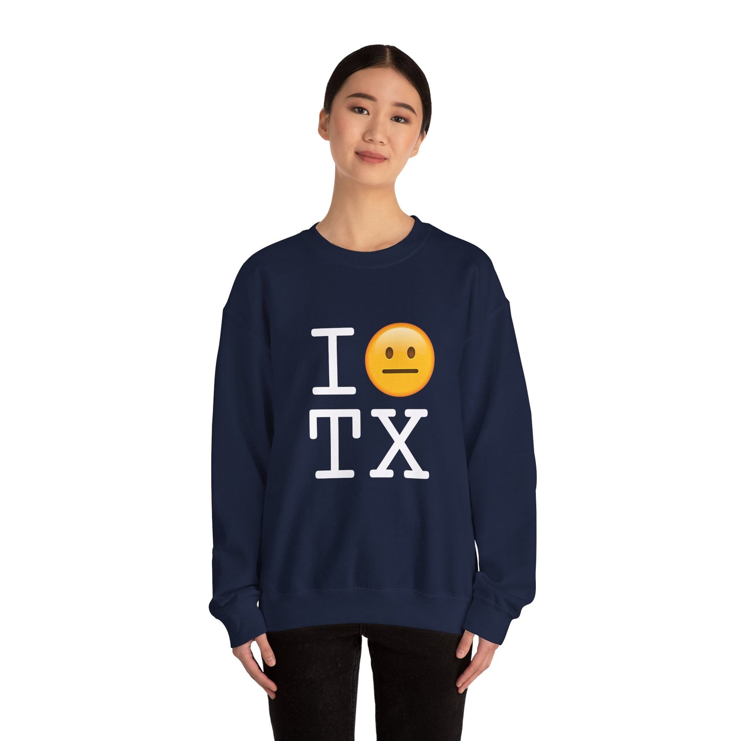 "I'm Neutral About Texas" Sweatshirt