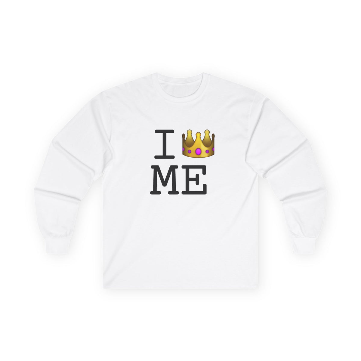 "I'm Royalty (Wear a Crown) in Maine" Long Sleeve Shirt