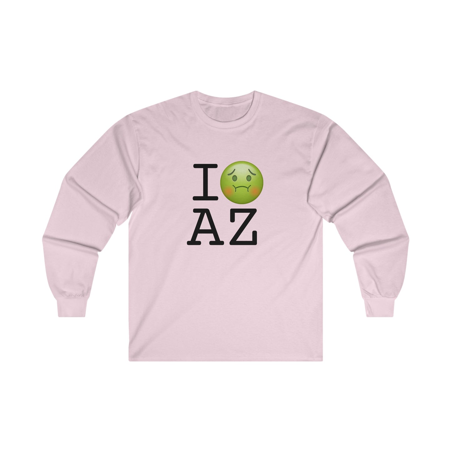 "I'm Nauseous about Arizona" Long Sleeve Shirt