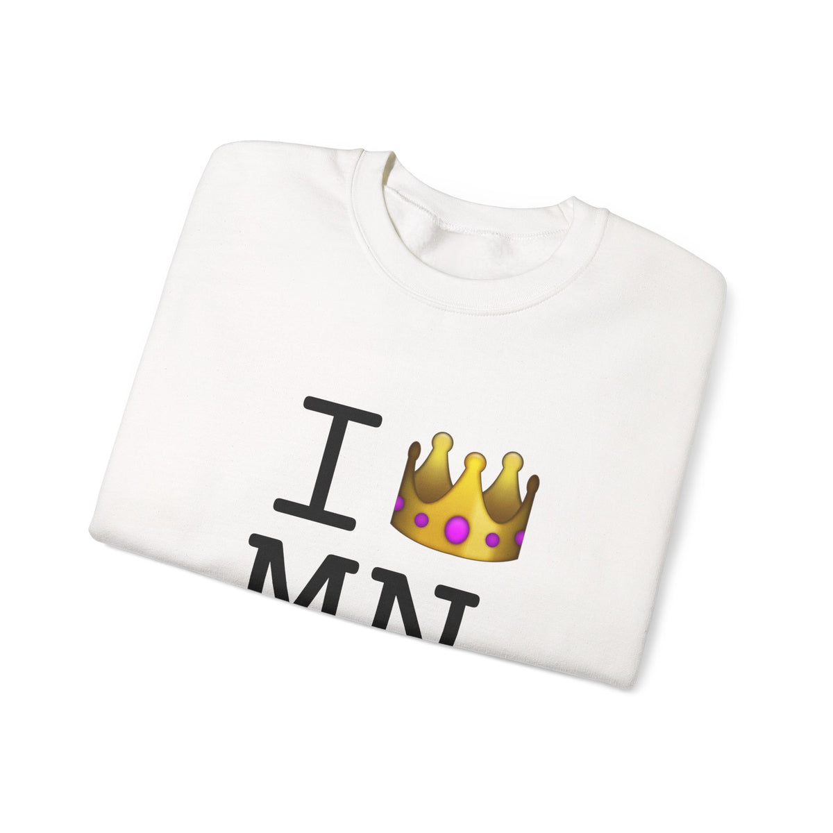 "I'm Royalty (Wear a Crown) in Minnesota" Sweatshirt