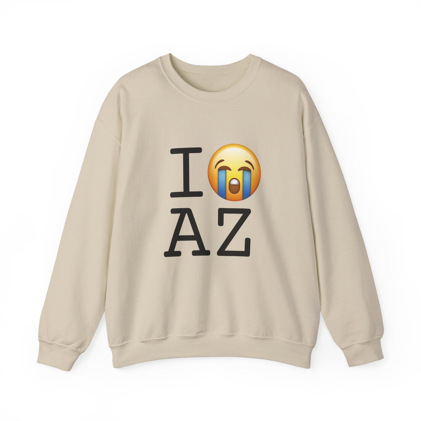 "I Cry About Arizona" Sweatshirt