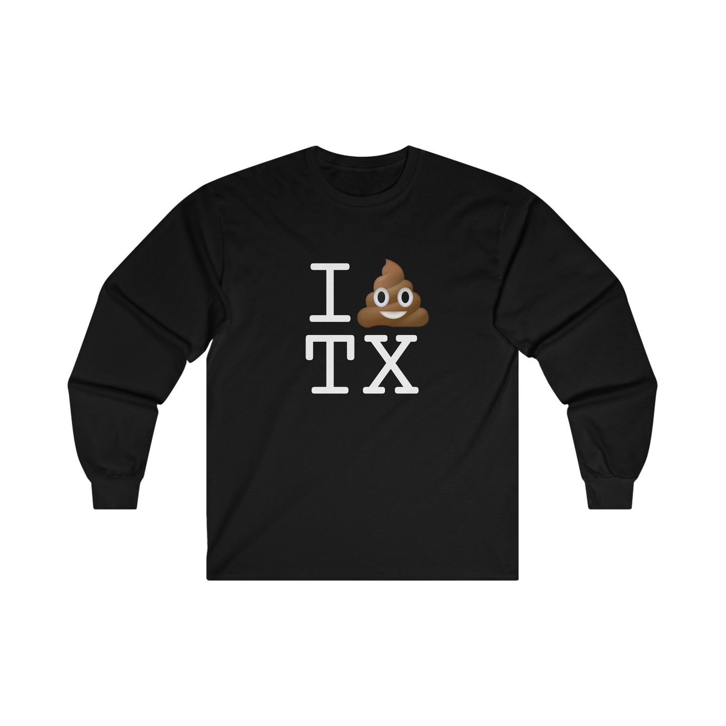 "I Poop in Texas" Long Sleeve Shirt