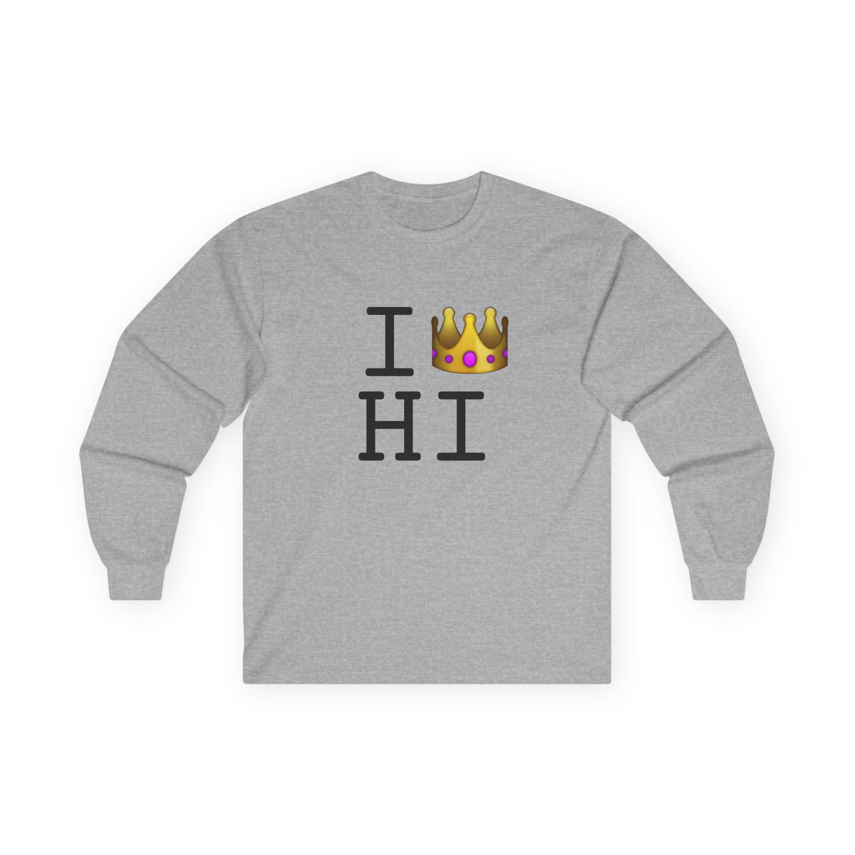 "I'm Royalty (Wear a Crown) in Hawaii" Long Sleeve Shirt