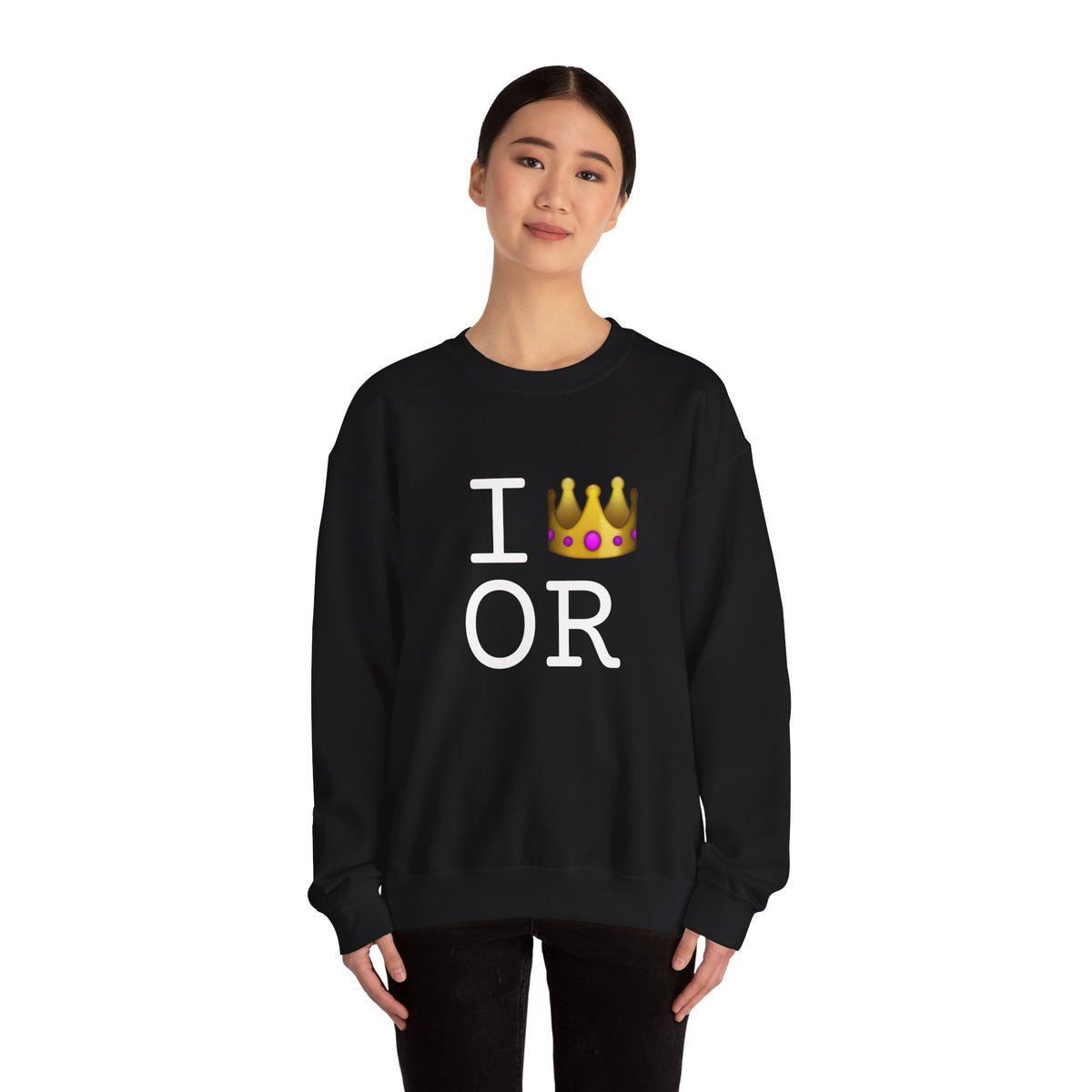 "I'm Royalty (Wear a Crown) in Oregon" Sweatshirt