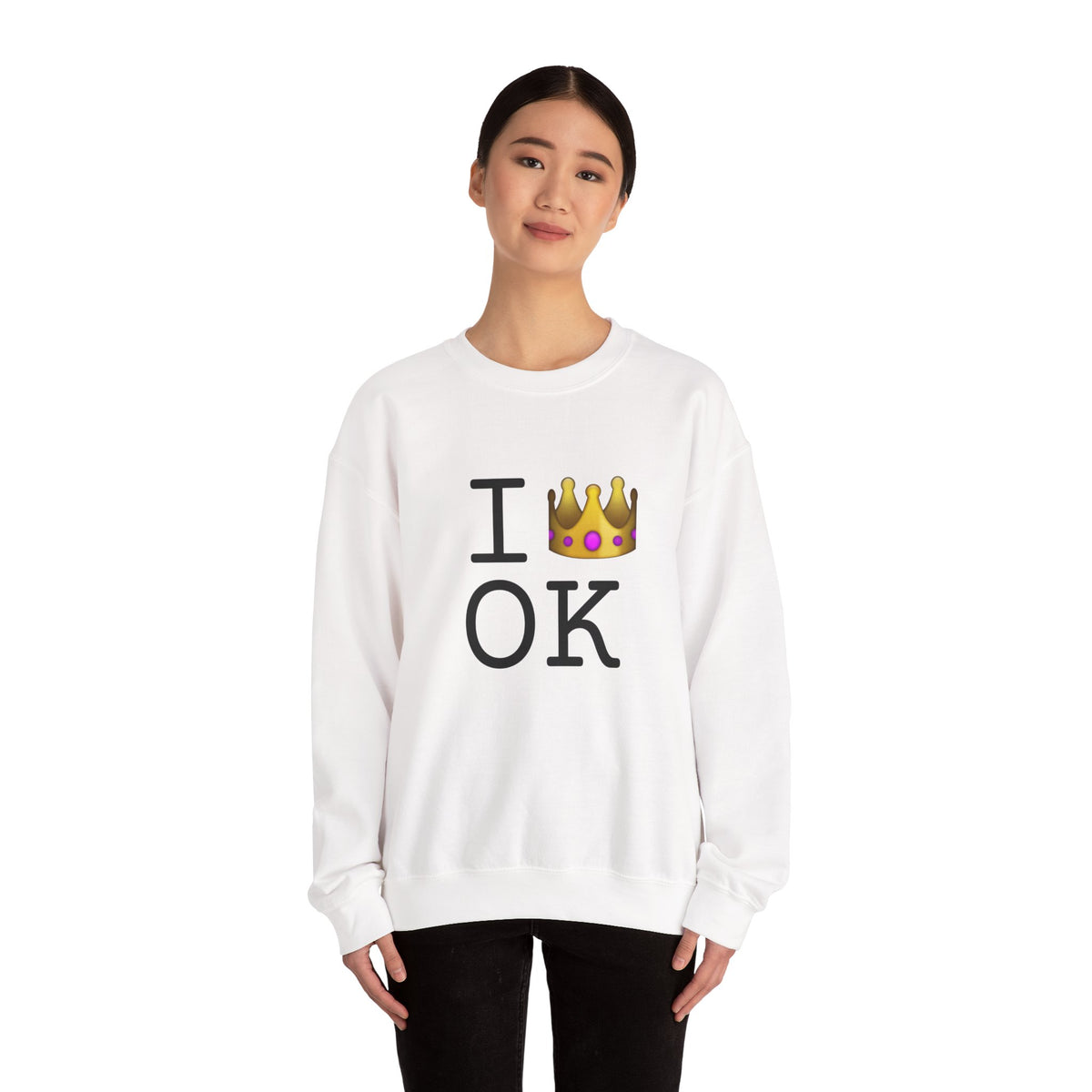 "I'm Royalty (Wear a Crown) in Oklahoma" Sweatshirt