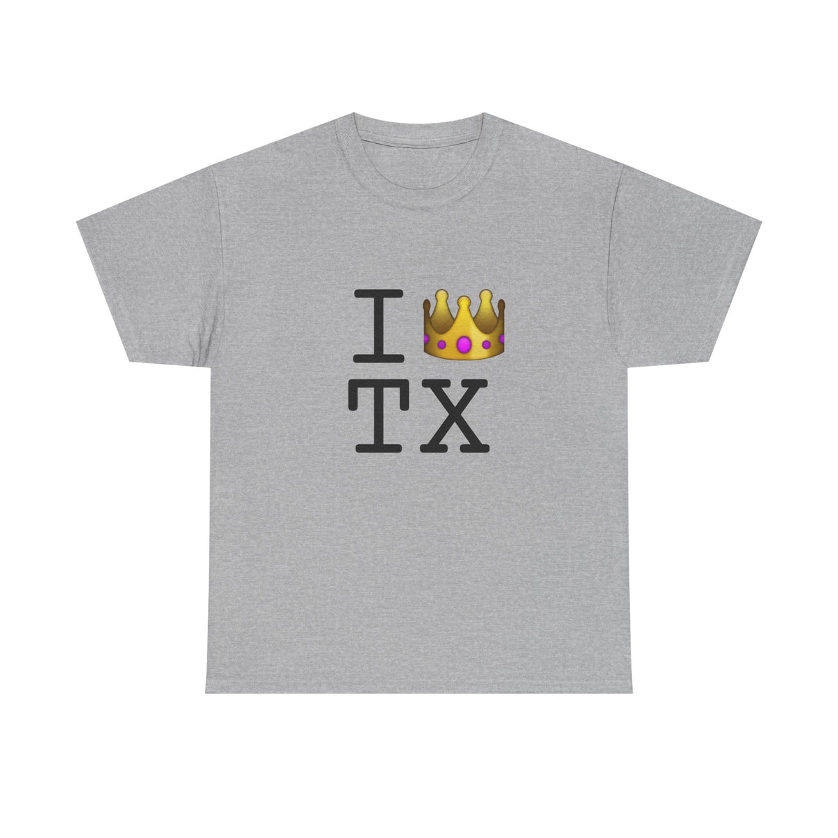 "I'm Royalty (Wear a Crown) in Texas" Tee