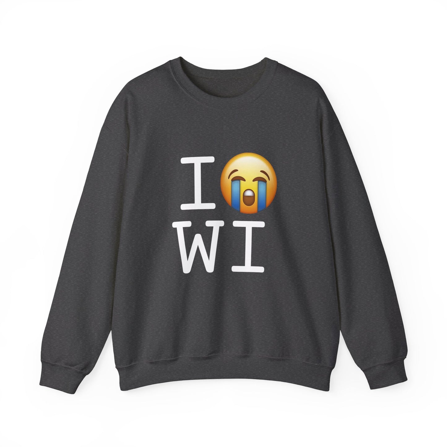 "I Cry About Wisconsin" Sweatshirt