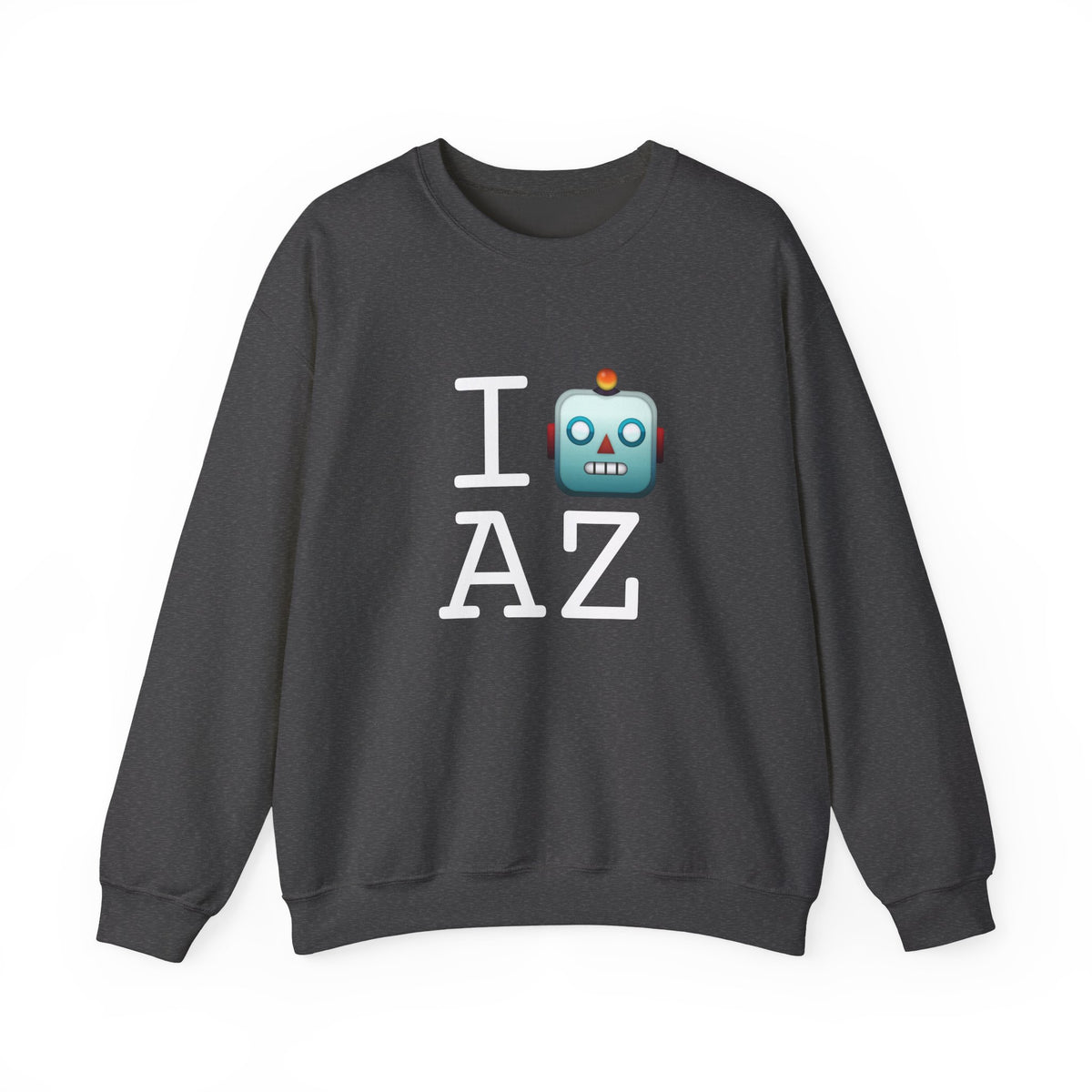 "I'm a Robot in Arizona" Sweatshirt