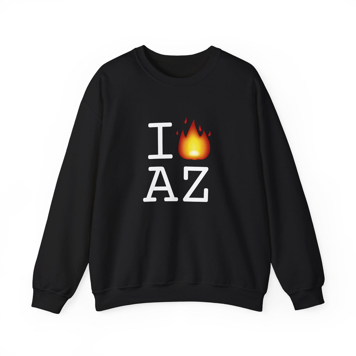 "I've got Fire for Arizona" Sweatshirt