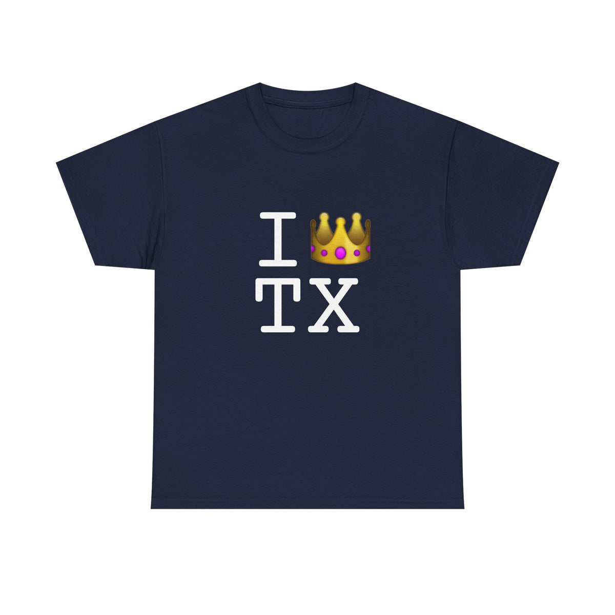 "I'm Royalty (Wear a Crown) in Texas" Tee