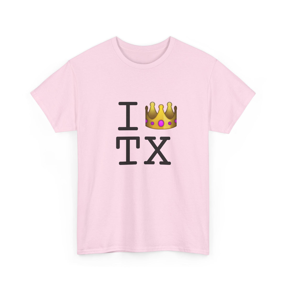 "I'm Royalty (Wear a Crown) in Texas" Tee