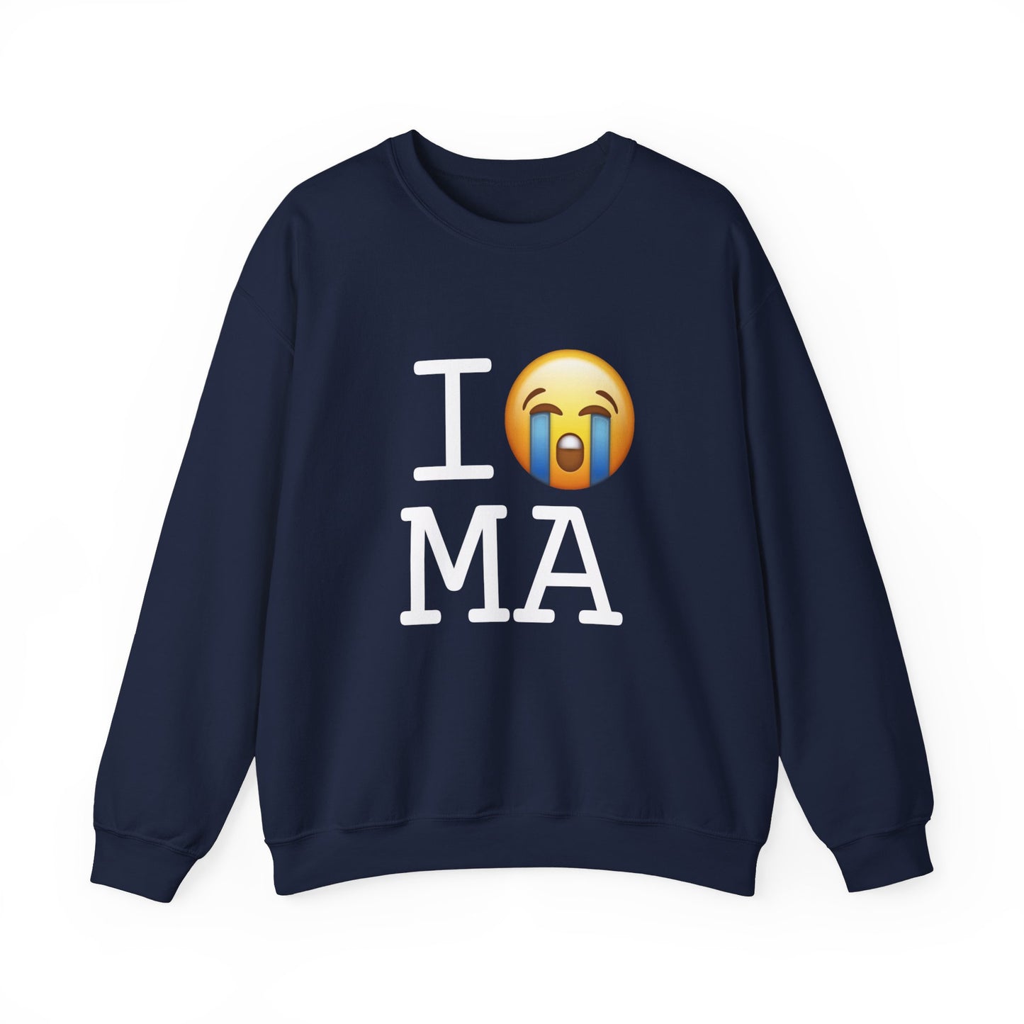 "I Cry About Massachusetts" Sweatshirt