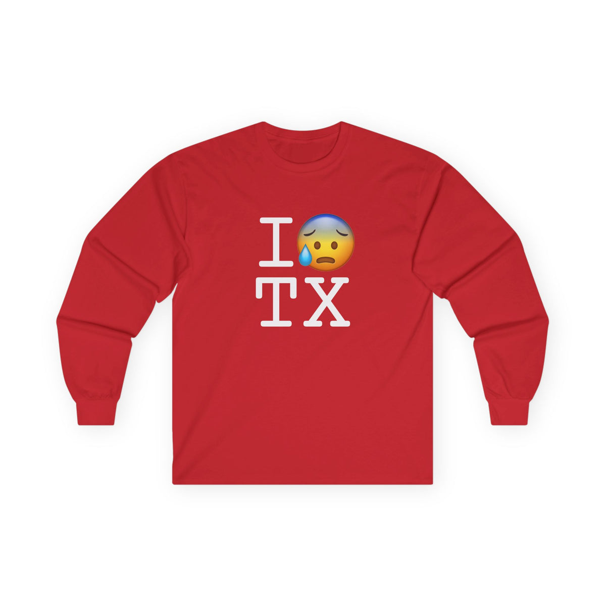 "I'm Anxiously Sweating in Texas" Long Sleeve Shirt