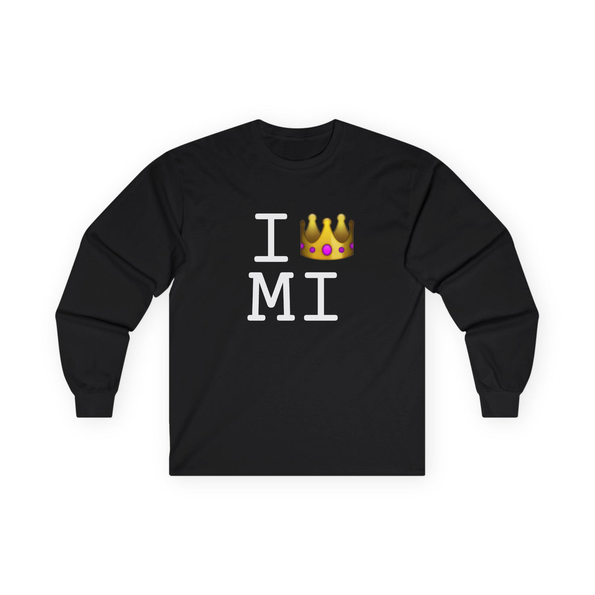 "I'm Royalty (Wear a Crown) in Michigan" Long Sleeve Shirt