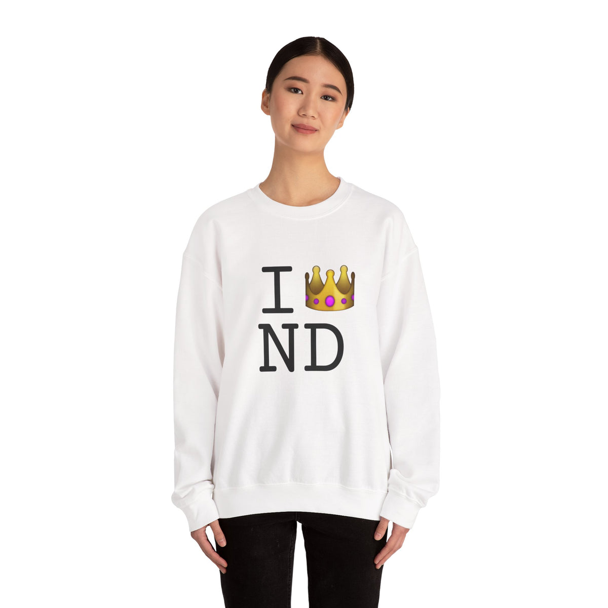 "I'm Royalty (Wear a Crown) in North Dakota" Sweatshirt