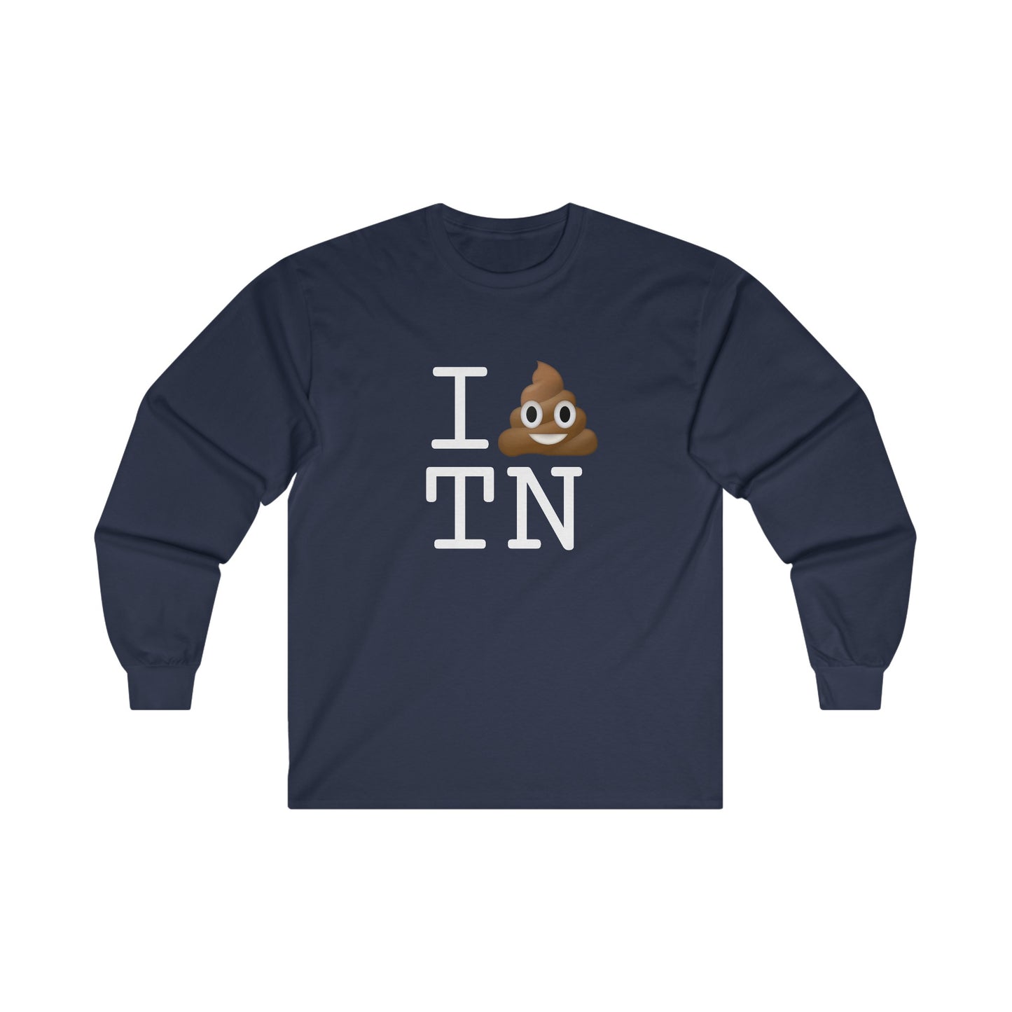 "I Poop in Tennessee" Long Sleeve Shirt