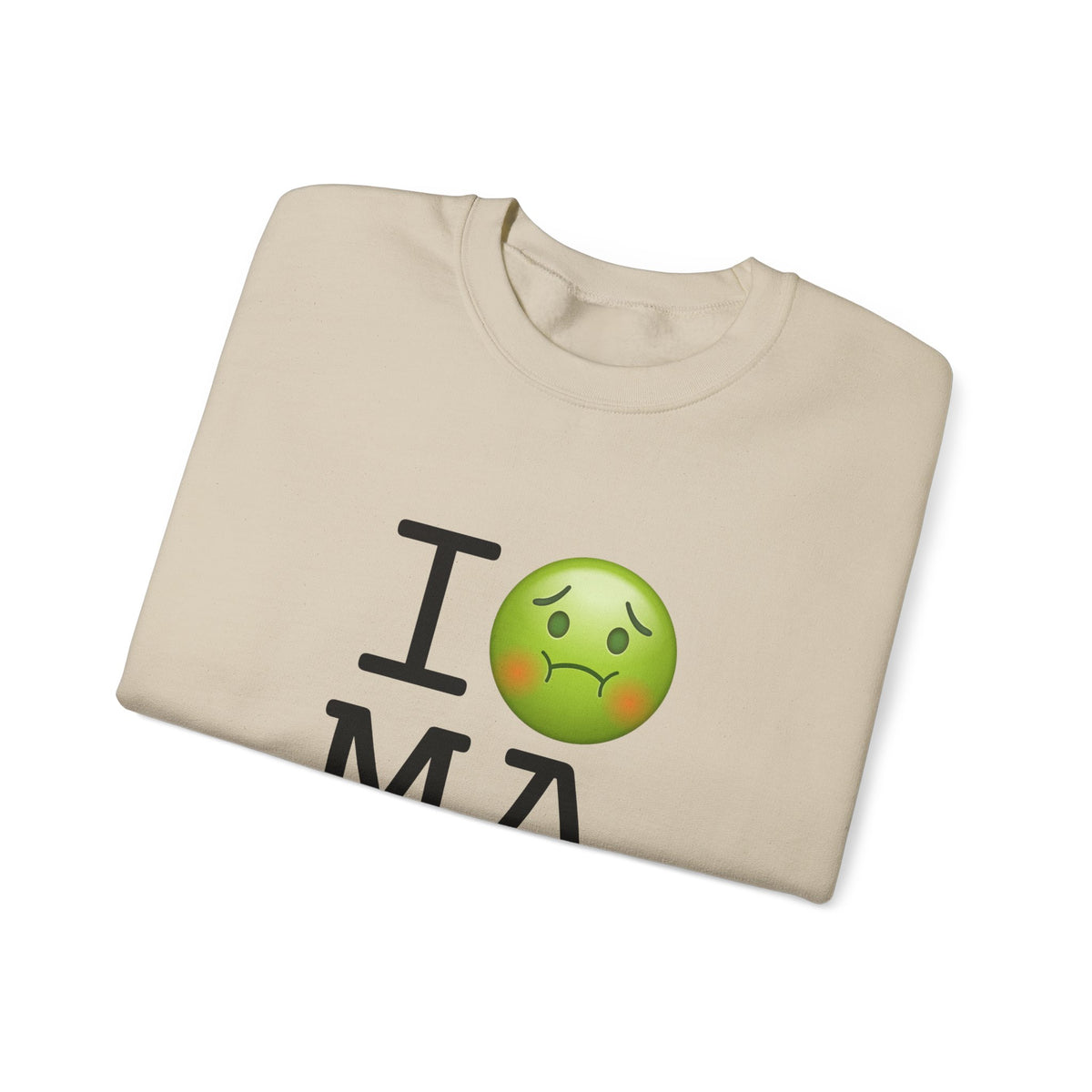 "I'm Nauseous about Massachusetts" Sweatshirt