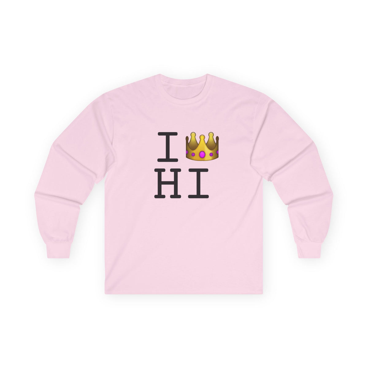 "I'm Royalty (Wear a Crown) in Hawaii" Long Sleeve Shirt