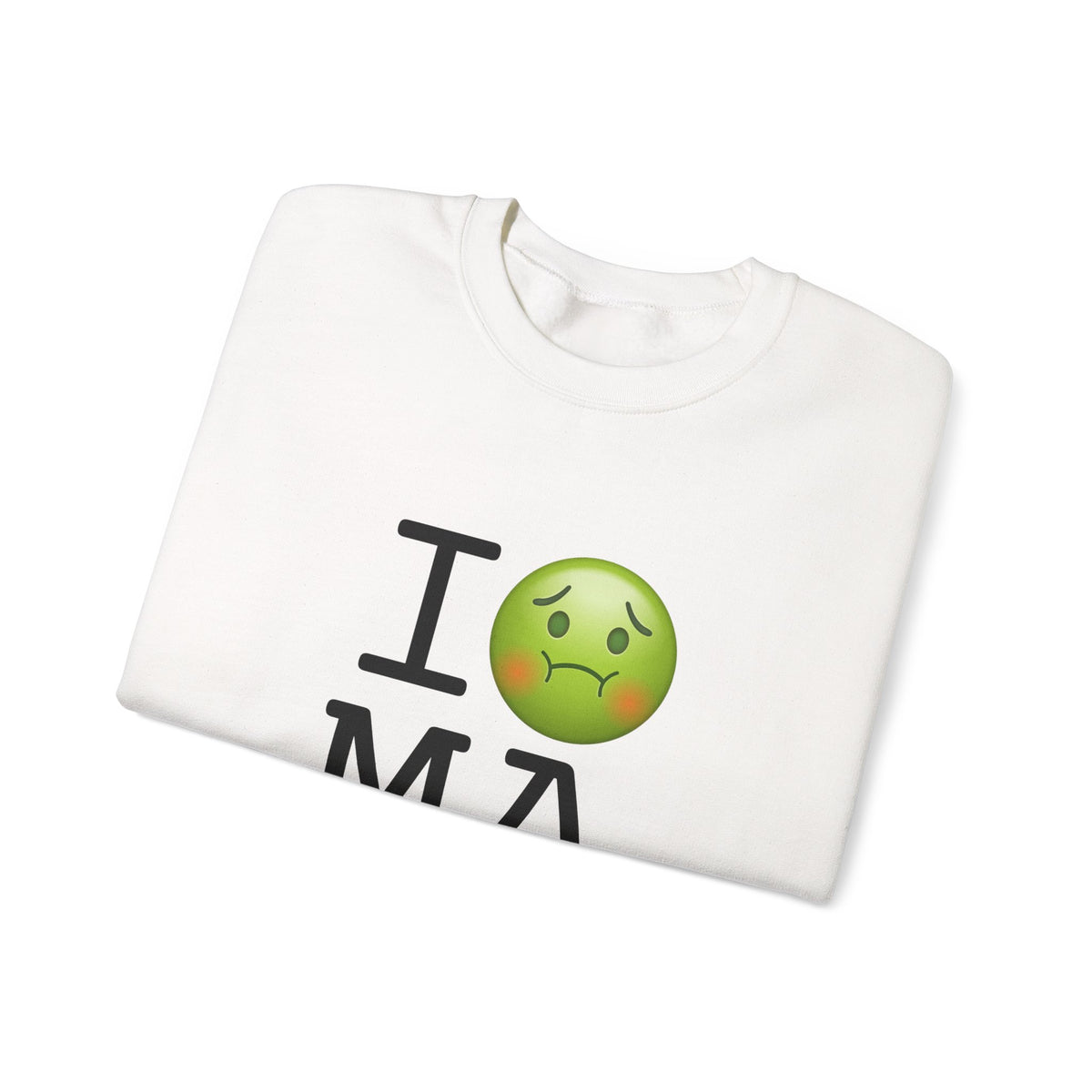 "I'm Nauseous about Massachusetts" Sweatshirt