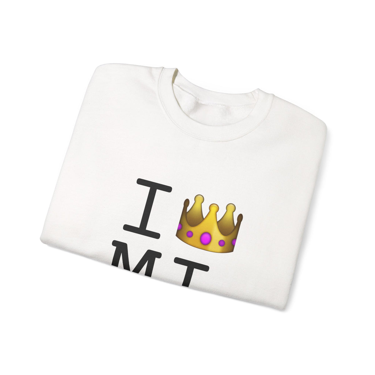 "I'm Royalty (Wear a Crown) in Michigan" Sweatshirt