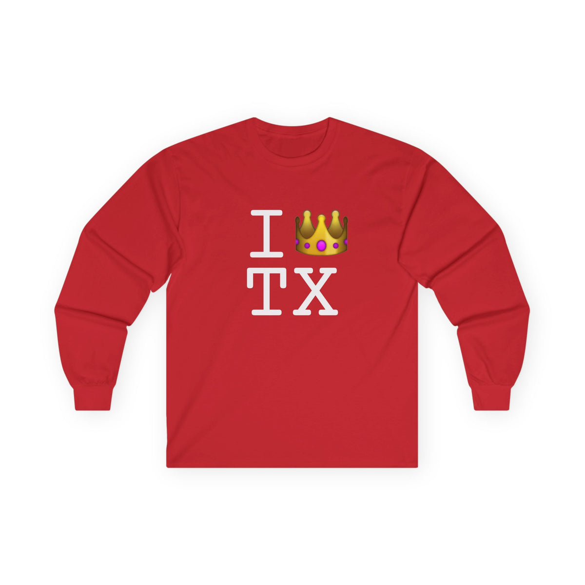 "I'm Royalty (Wear a Crown) in Texas" Long Sleeve Shirt