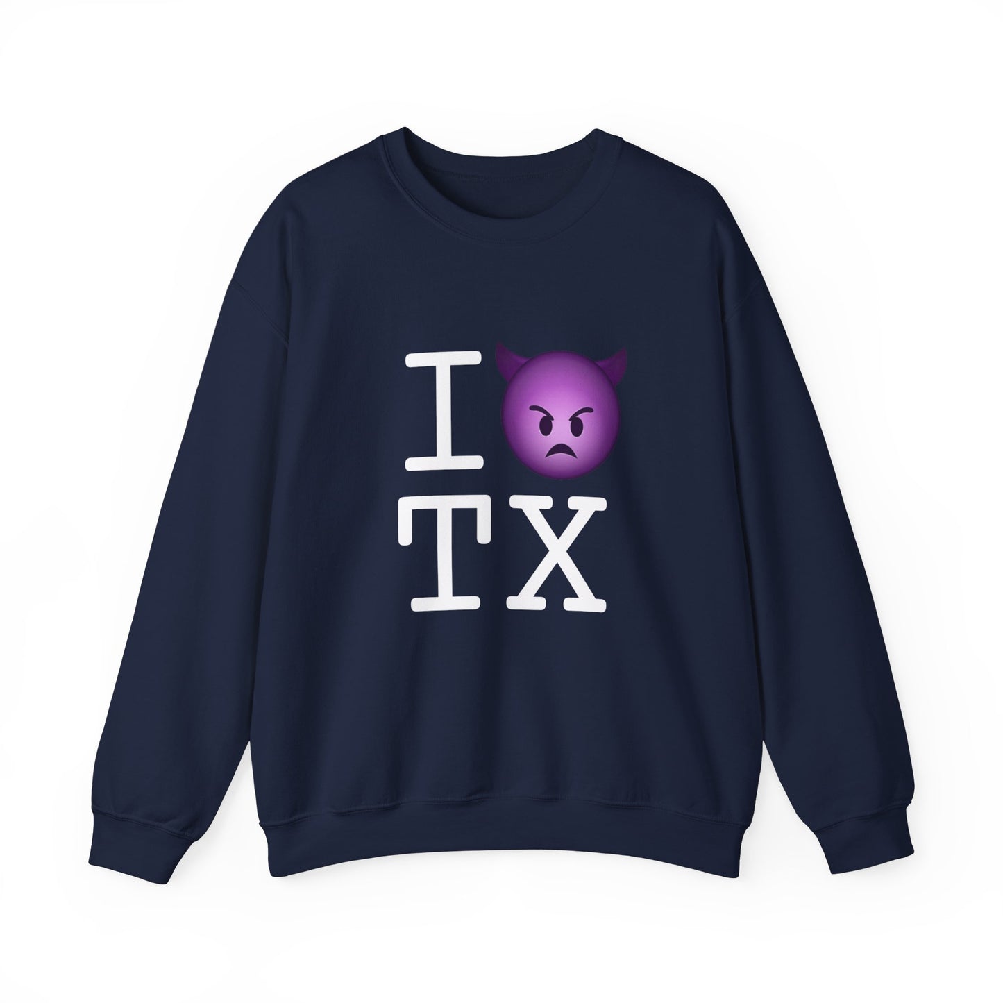 "I'm an Angry Devil about Texas" Sweatshirt