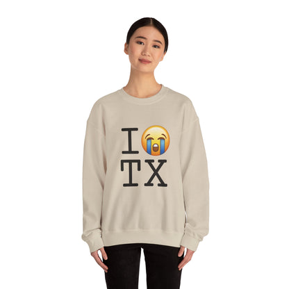 "I Cry About Texas" Sweatshirt