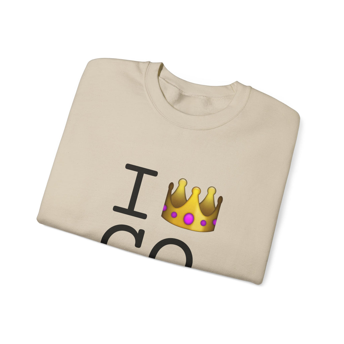 "I'm Royalty (Wear a Crown) in Colorado" Sweatshirt