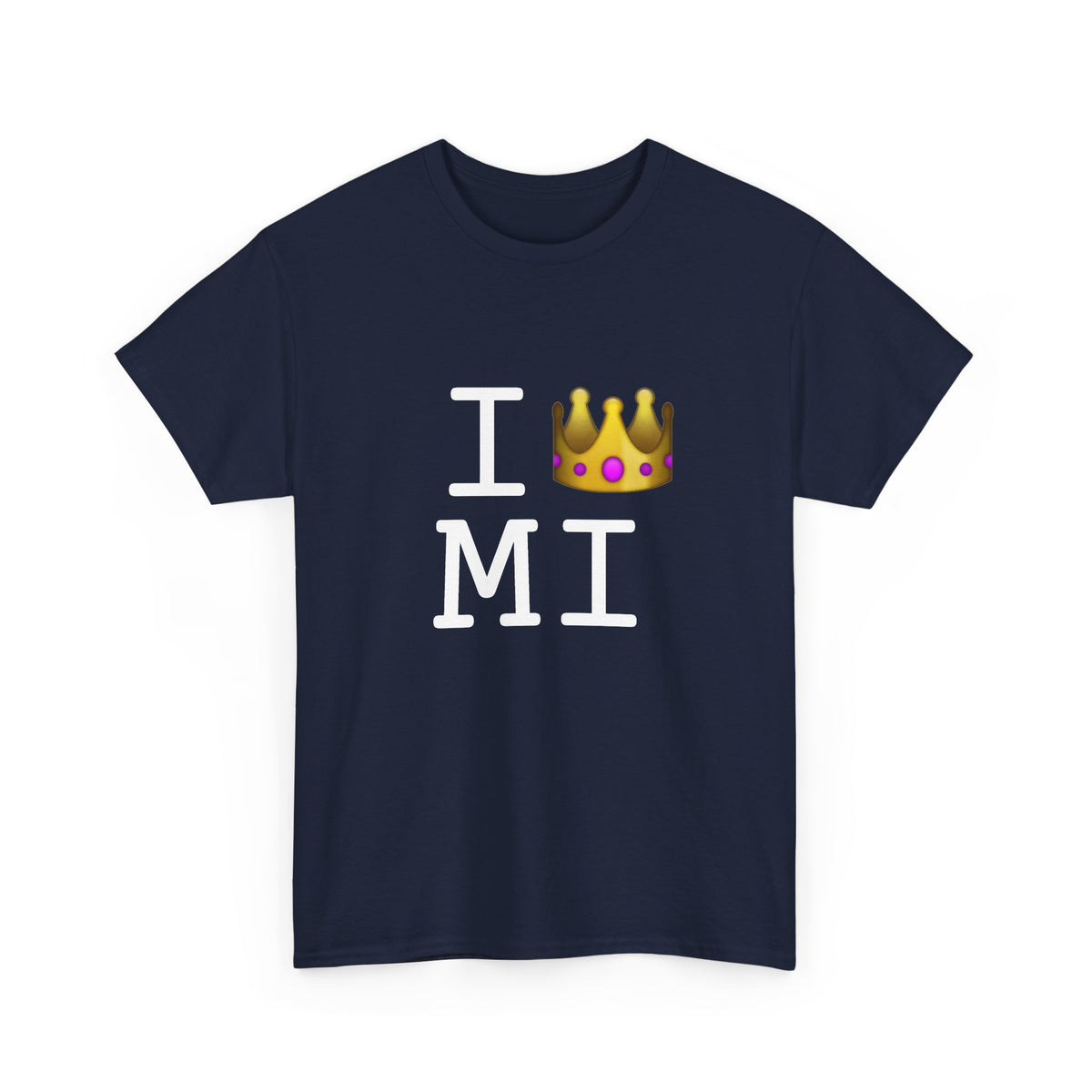 "I'm Royalty (Wear a Crown) in Michigan" Tee