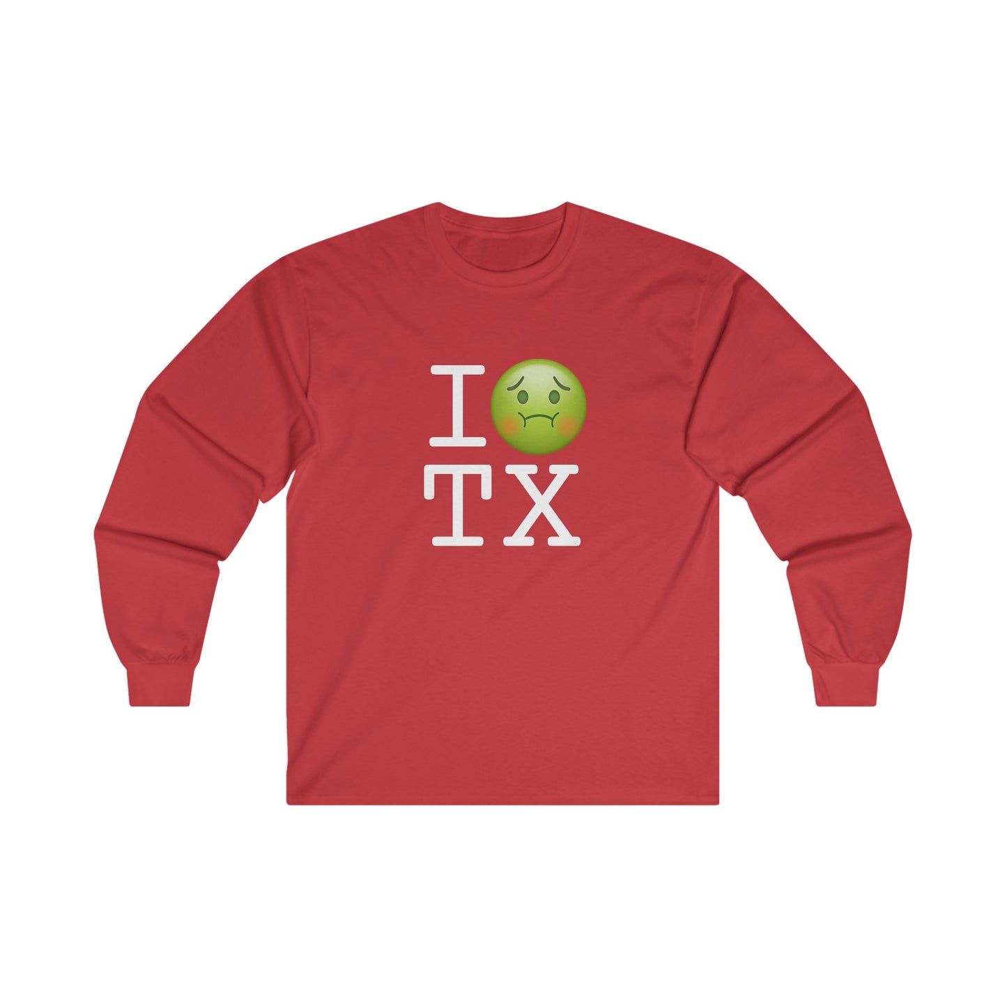 "I'm Nauseous about Texas" Long Sleeve Shirt