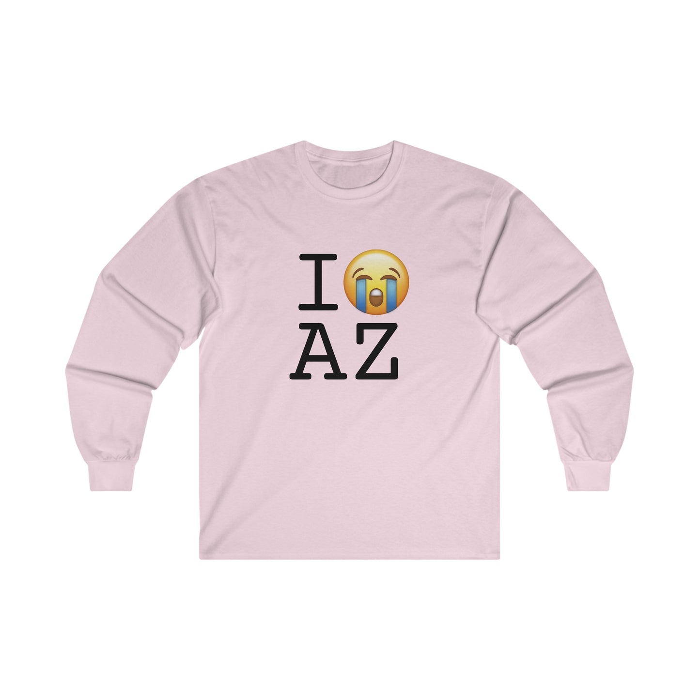 "I Cry About Arizona" Long Sleeve Shirt