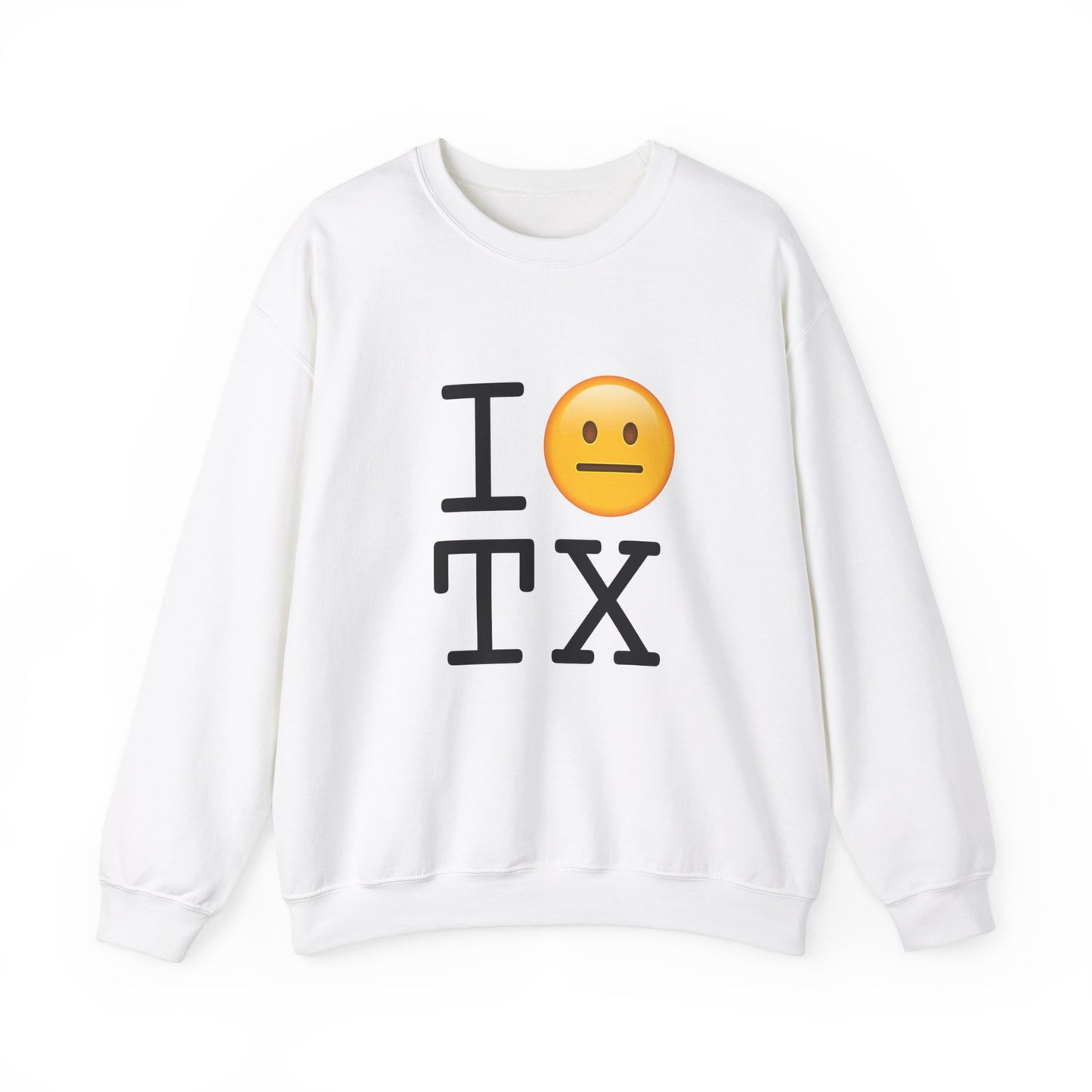 "I'm Neutral About Texas" Sweatshirt