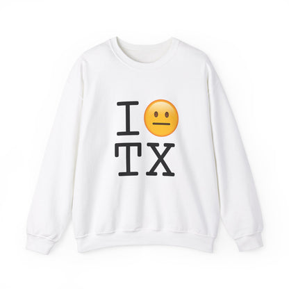 "I'm Neutral About Texas" Sweatshirt