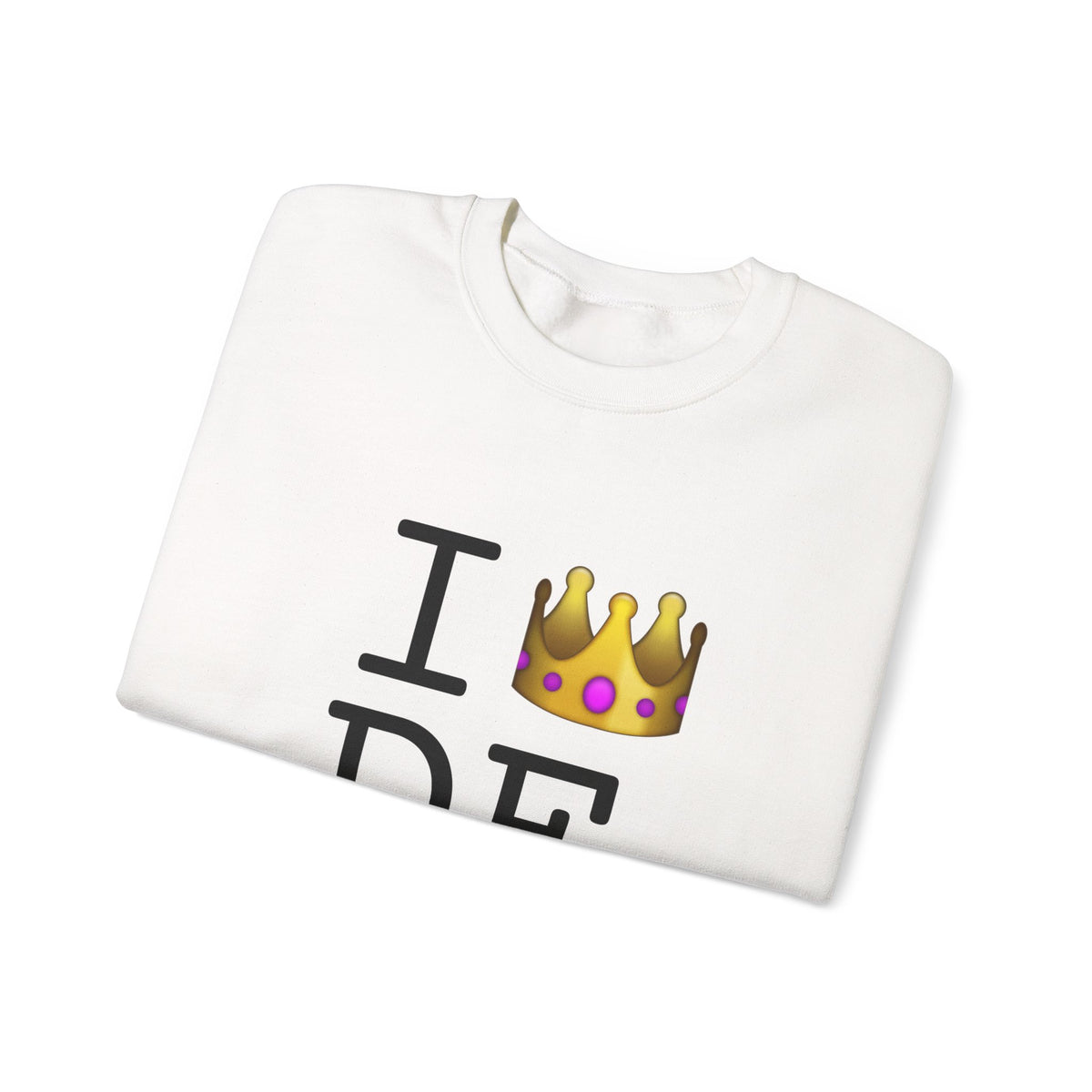 "I'm Royalty (Wear a Crown) in Delaware" Sweatshirt