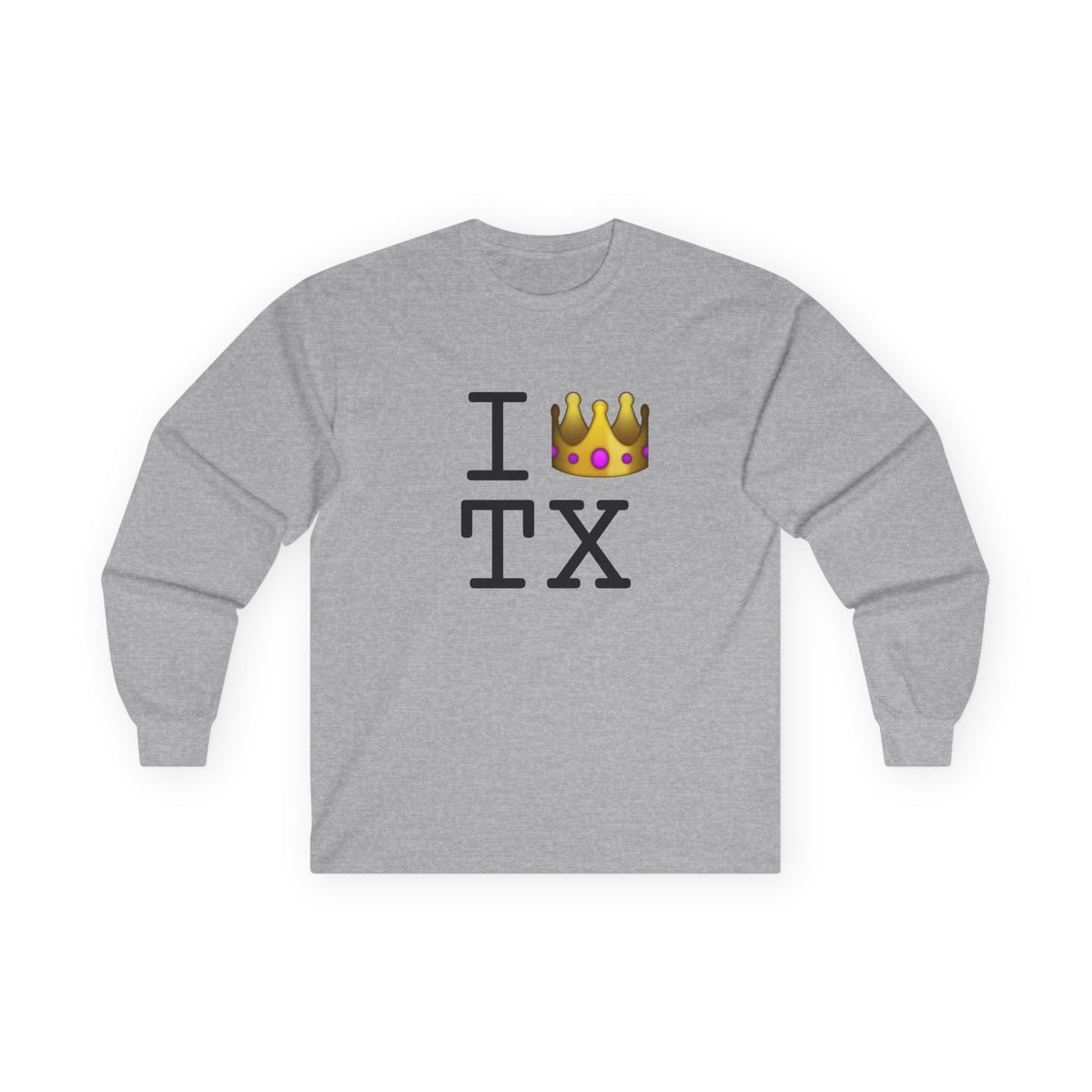 "I'm Royalty (Wear a Crown) in Texas" Long Sleeve Shirt