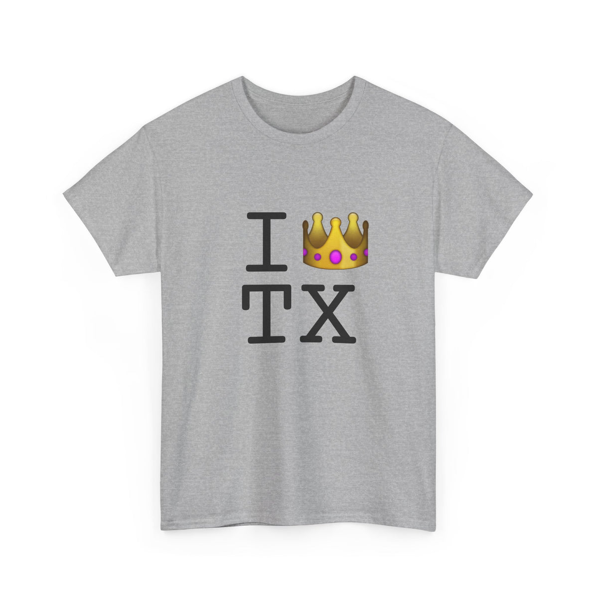 "I'm Royalty (Wear a Crown) in Texas" Tee