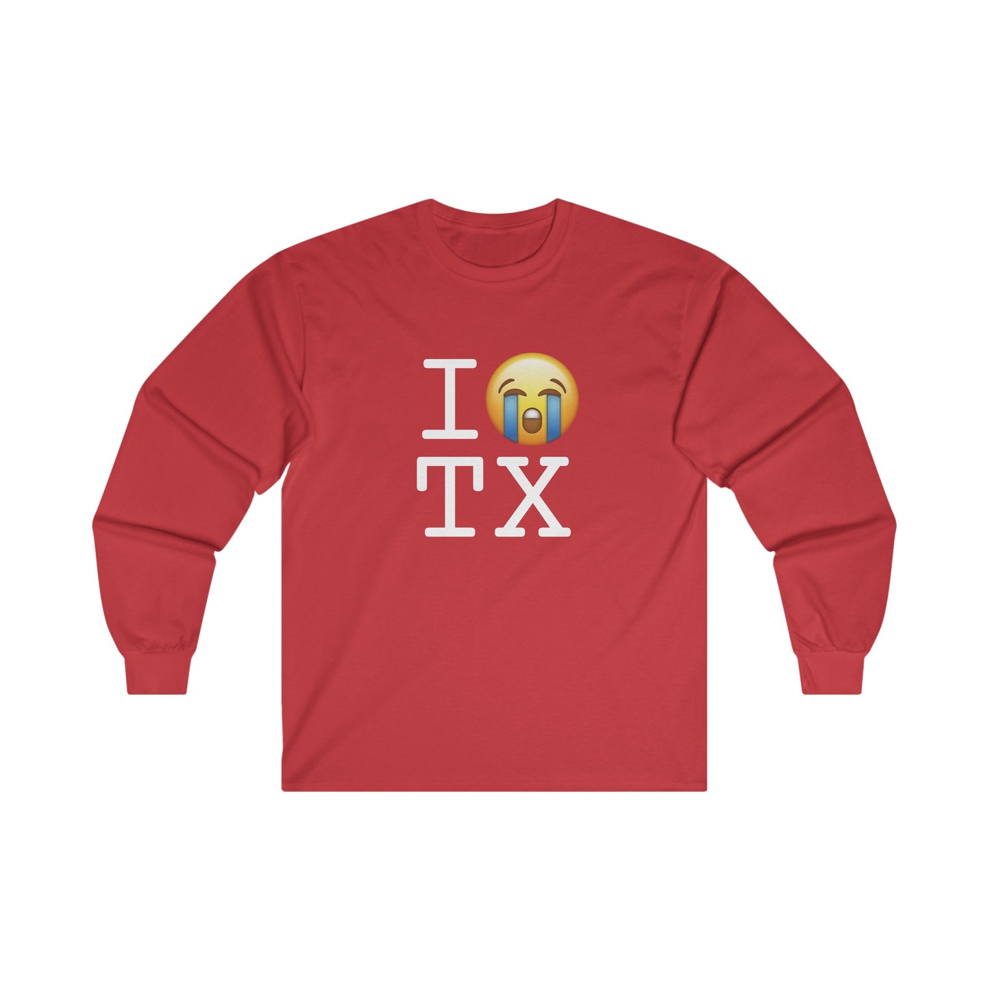 "I Cry About Texas" Long Sleeve Shirt